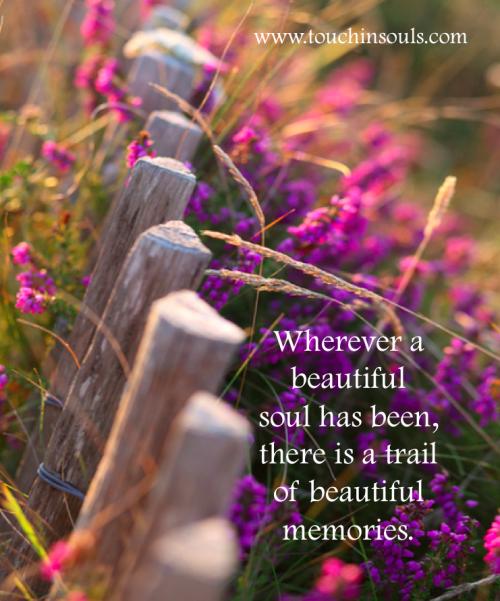 Wherever a beautiful soul has been ...