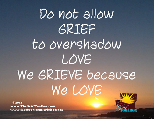 Do not allow Grief to overshadow Love A poem