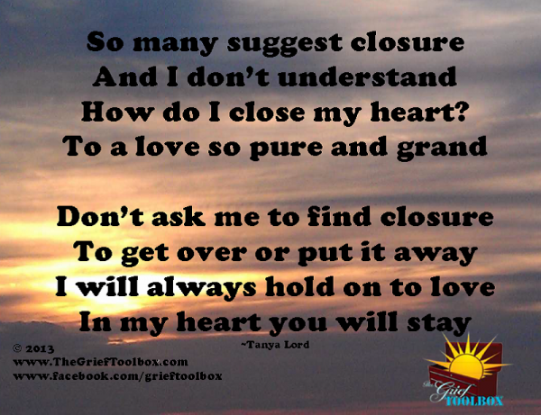 Do not ask me to find closure I will always hold on to love A Poem