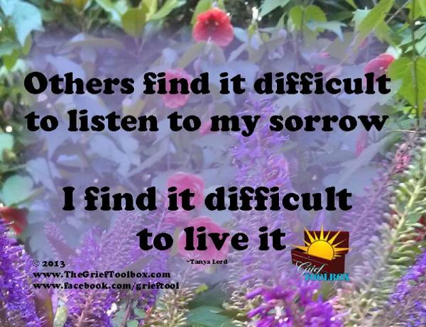 Others find it difficult to listen to my sorrow, I find it difficult to live