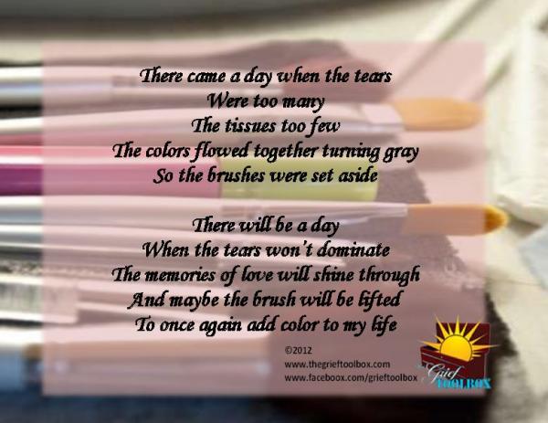 In grief our world is gray for awhile but there will be a time when we are ready to add color to it