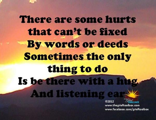 In grief be there with a hug and a listening ear