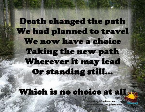 In grief the path that we were walking was taken away and a new path presented