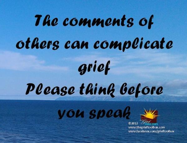 When you speak to people in grief your words have power think before you speak