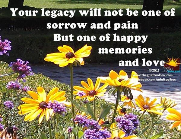 In my grief I will make your legacy one of love
