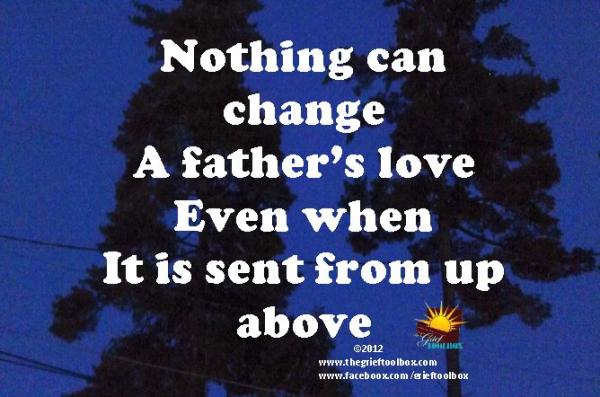 Nothing changes a Fathers love, even when it is sent from above 