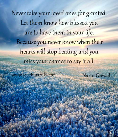 Never take your loved ones ...