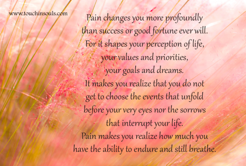 Pain changes you ...