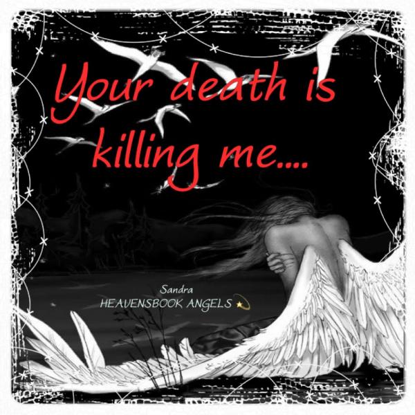 Your death is killing me