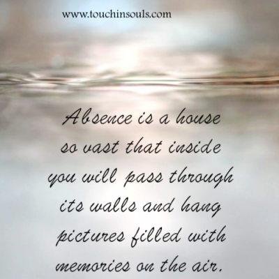 Absence is a house ...