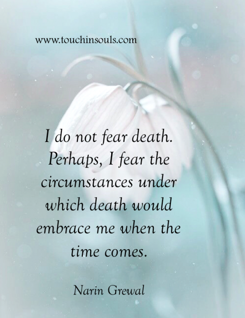 I do not fear death ...